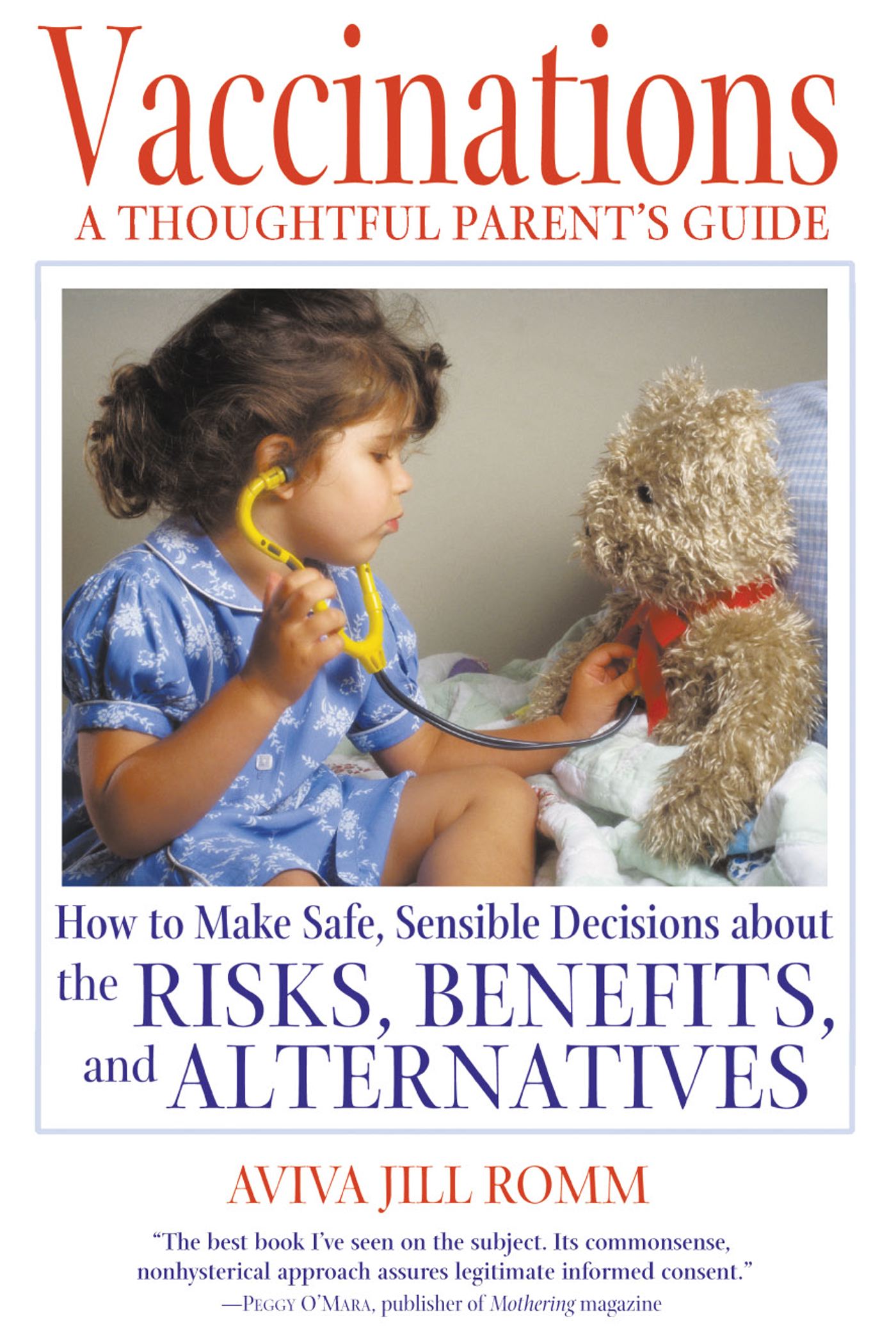 Vaccinations: A Thoughtful Parent's Guide How to Make Safe, Sensible Decisions about the Risks, Benefits, and Alternatives
