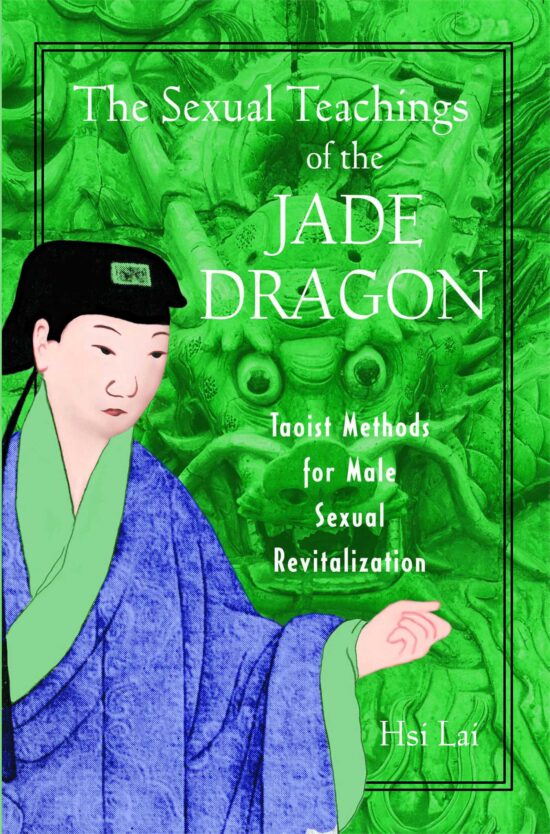 The Sexual Teachings of the Jade Dragon  Taoist Methods for Male Sexual Revitalization