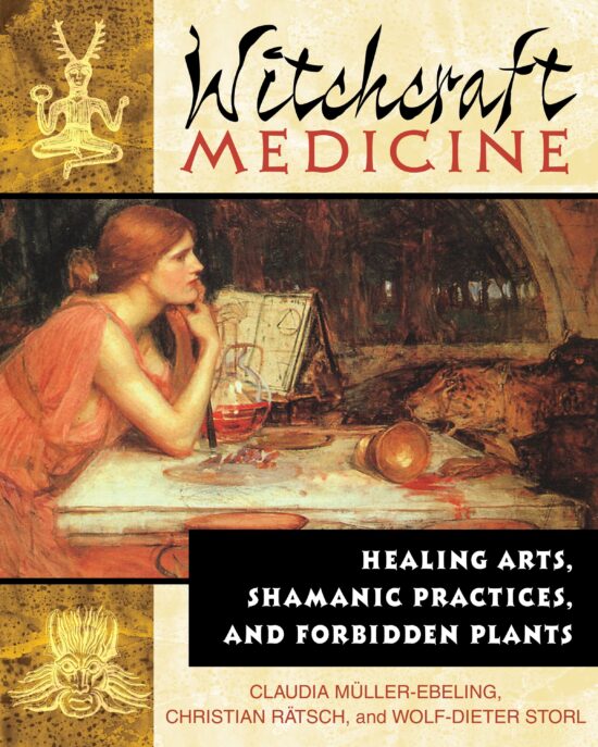 Witchcraft Medicine Healing Arts, Shamanic Practices, and Forbidden Plants