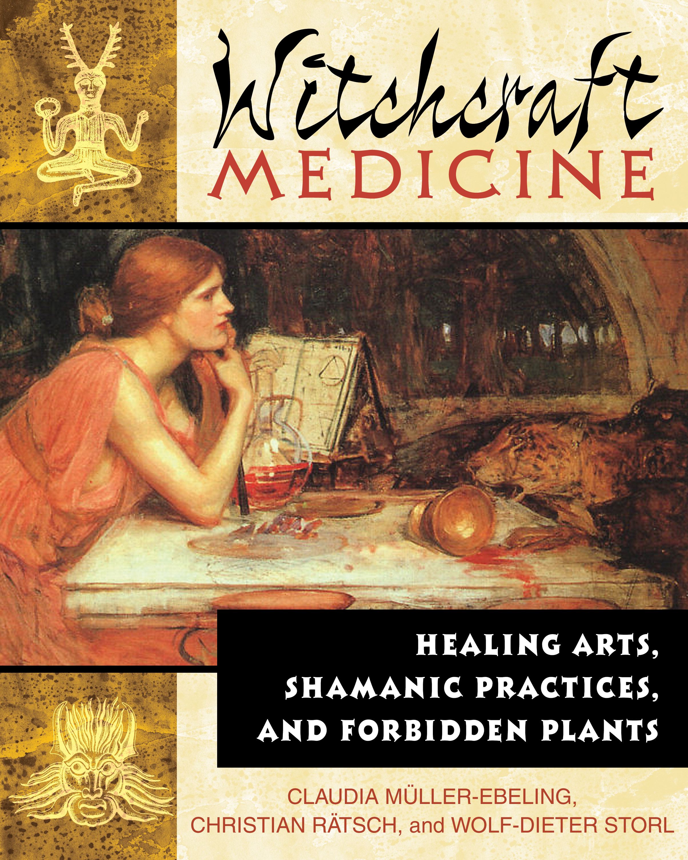 Witchcraft Medicine Healing Arts, Shamanic Practices, and Forbidden Plants