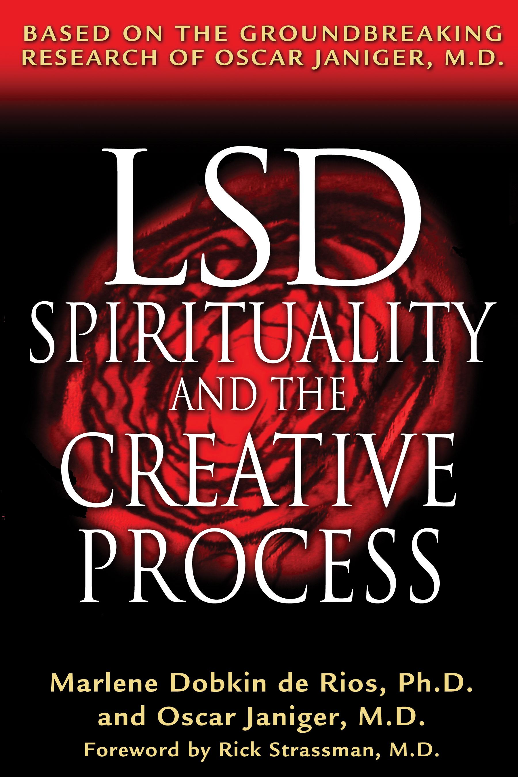 LSD, Spirituality, and the Creative Process Based on the Groundbreaking Research of Oscar Janiger, M.D.