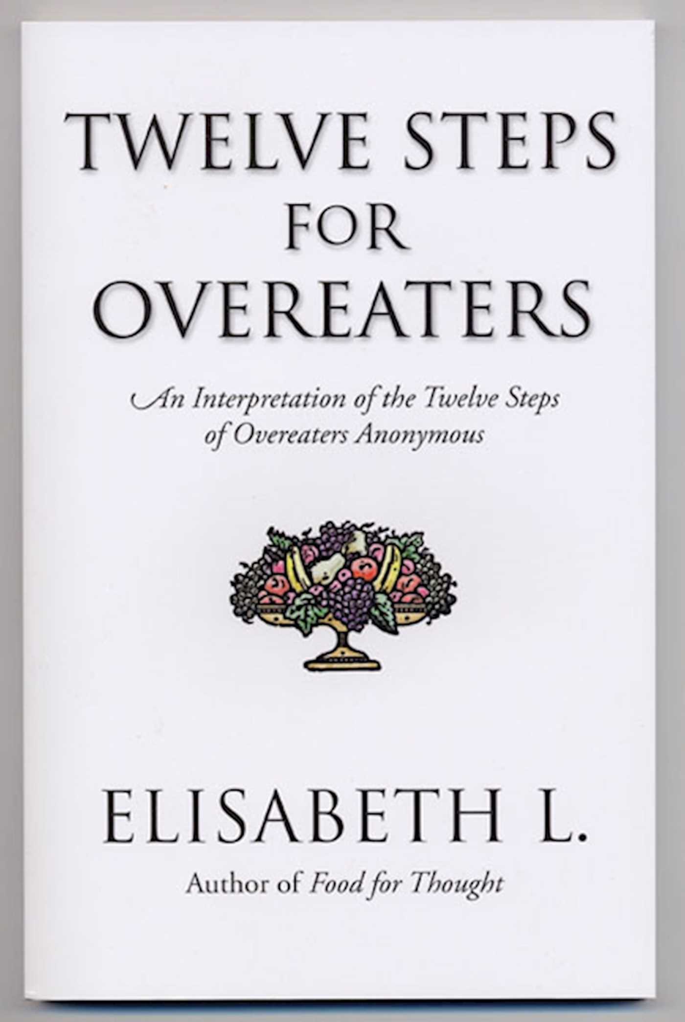Twelve Steps for Overeaters An Interpretation of the Twelve Steps of Overeaters Anonymous