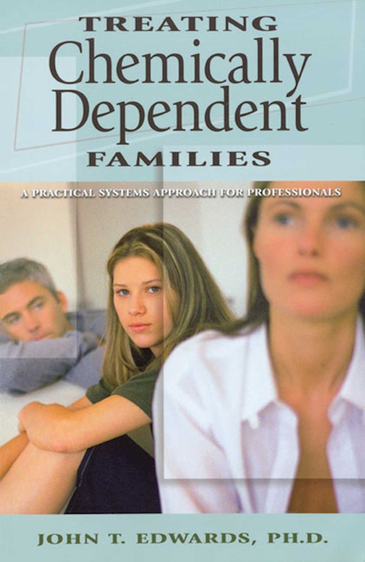 Treating Chemically Dependent Families A Practical Systems Approach for Professionals