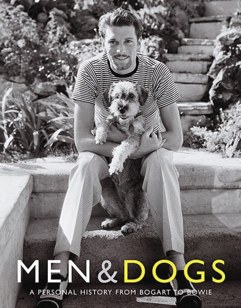Men & Dogs A Personal History from Bogart to Bowie