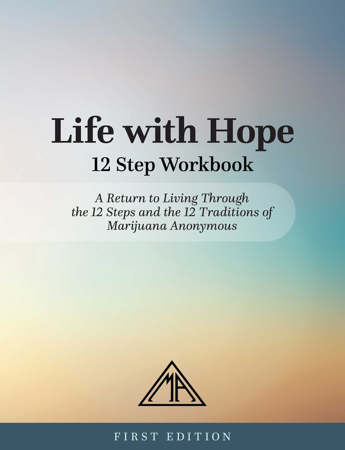 Life with Hope 12 Step Workbook A Return to Living Through the 12 Steps and the 12 Traditions of Marijuana Anonymous