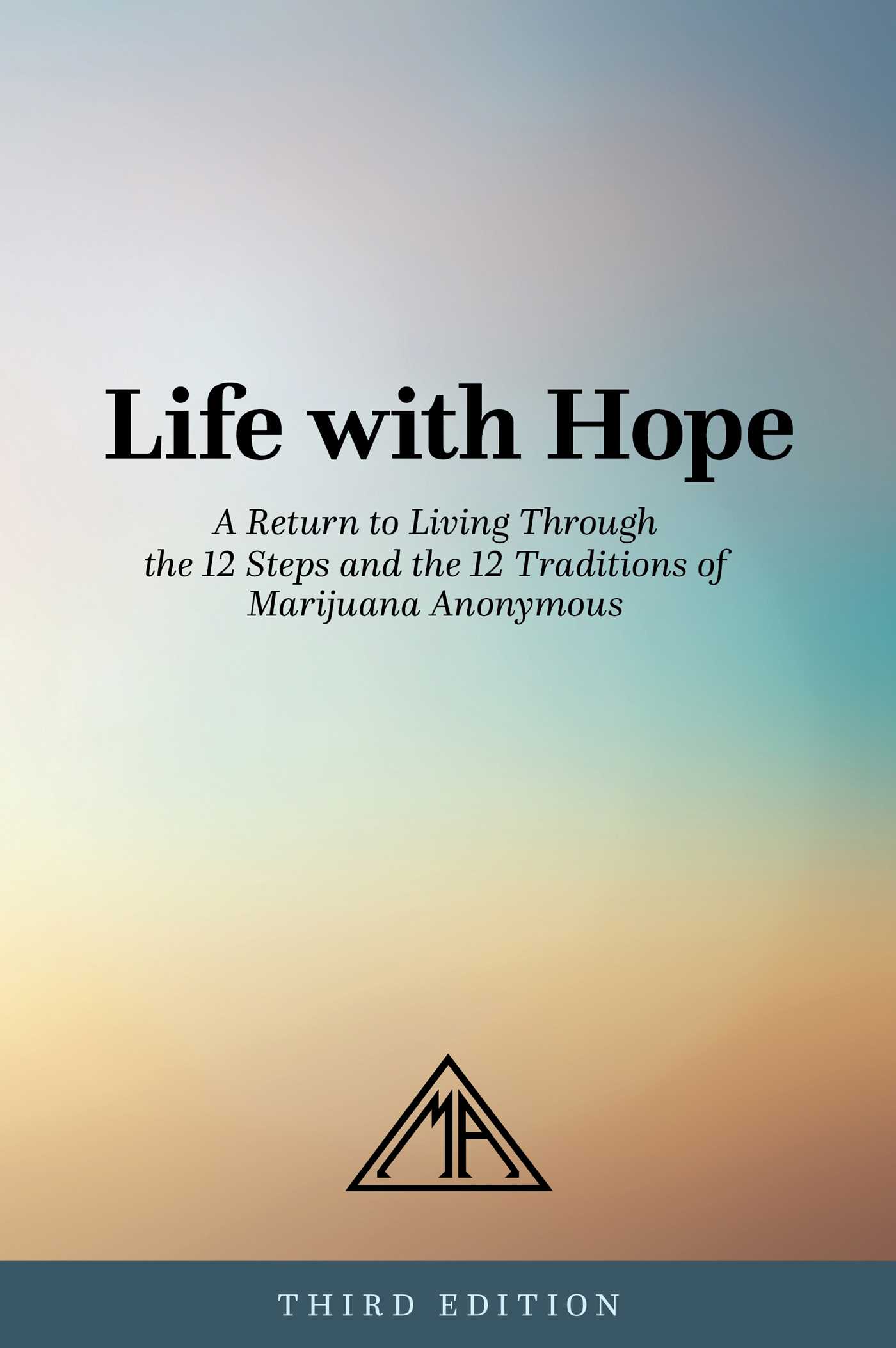 Life with Hope A Return to Living Through the 12 Steps and the 12 Traditions of Marijuana Anonymous