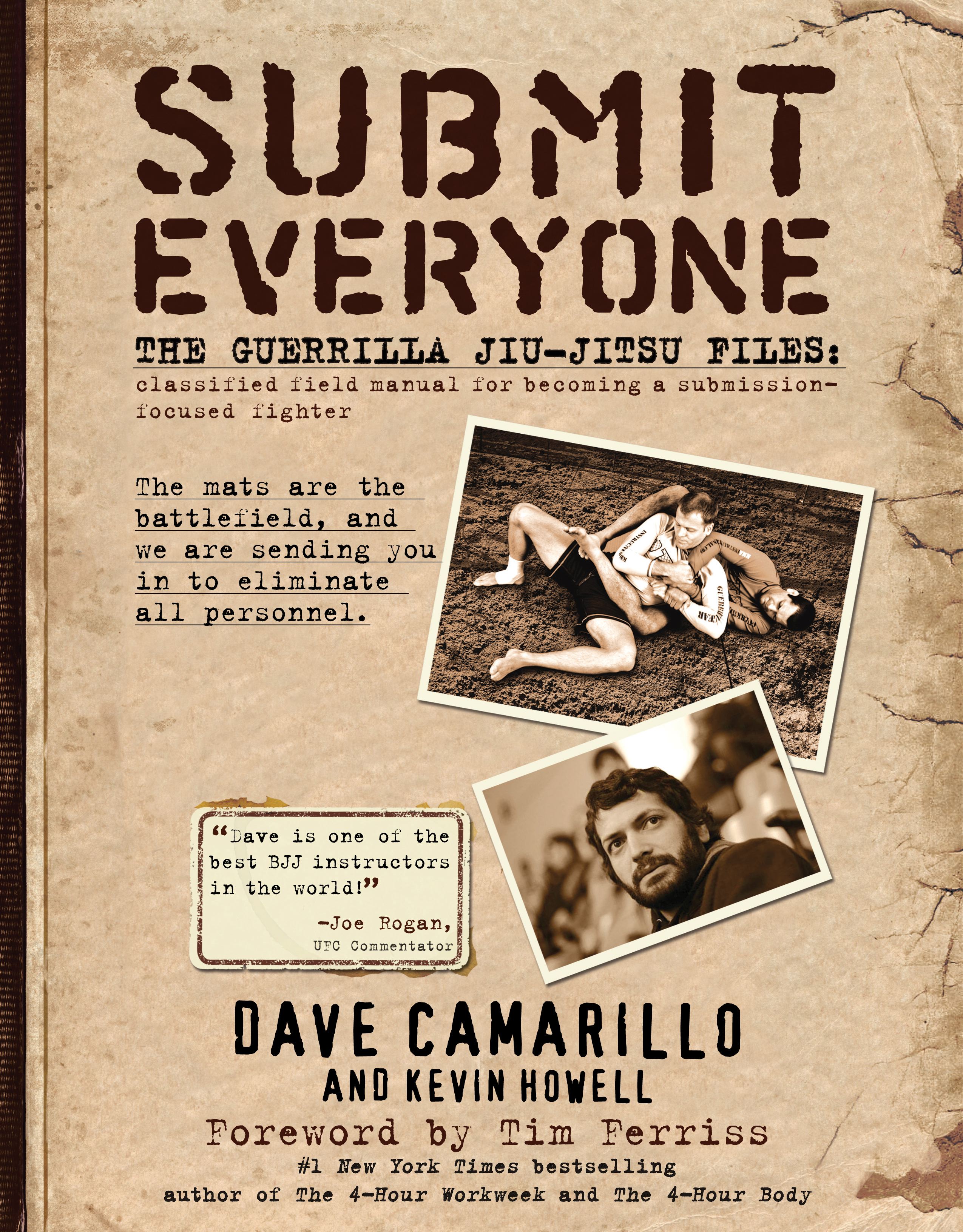 Submit Everyone The Guerrilla Jiu-Jitsu Files: Classified Field Manual for Becoming a Submission-focused Fighter
