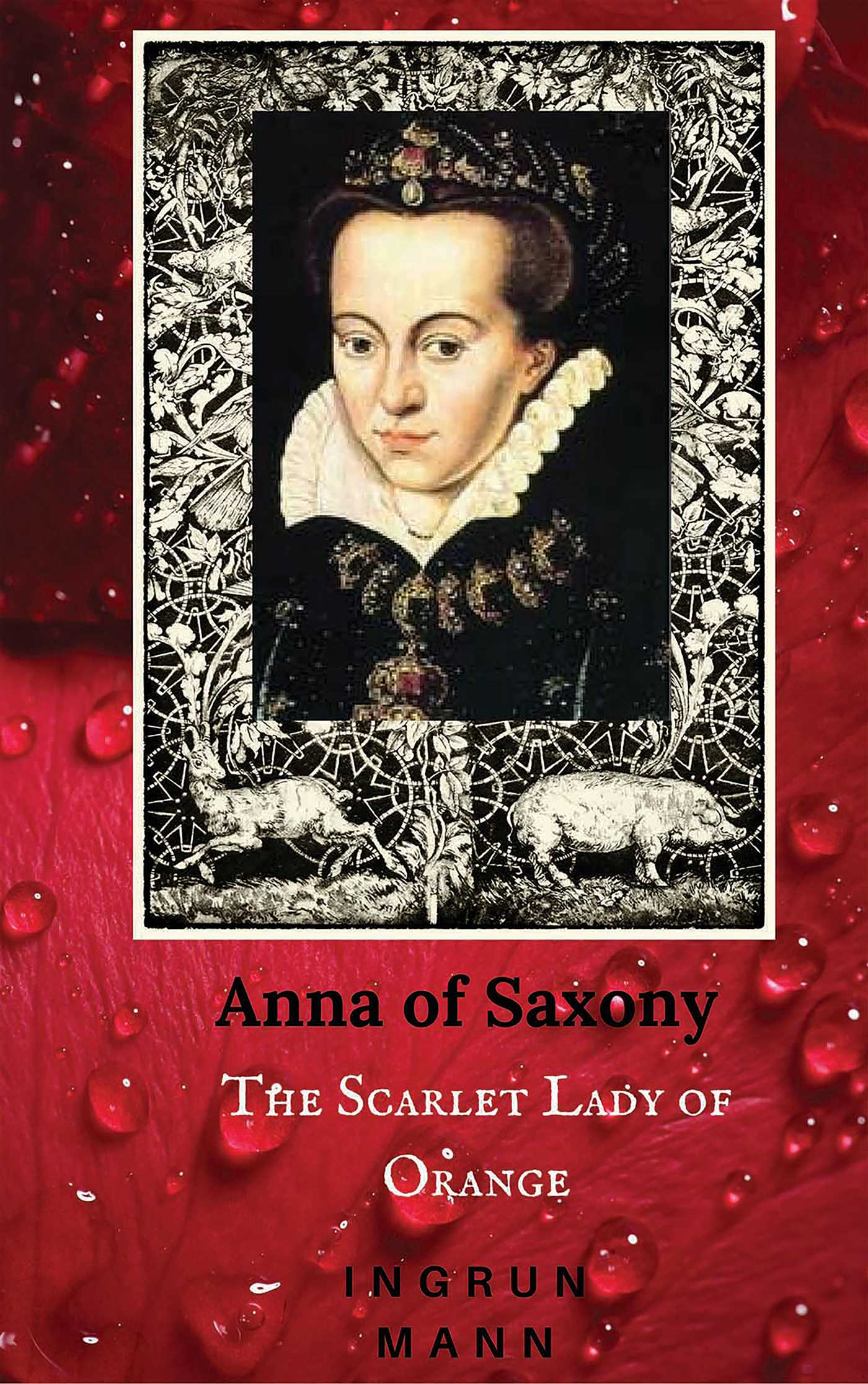 Anna of Saxony The Scarlet Lady of Orange