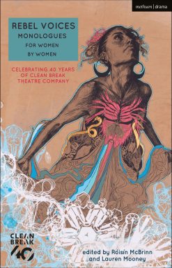 Rebel Voices: Monologues for Women by Women: Celebrating 40 Years of Clean Break Theatre Company