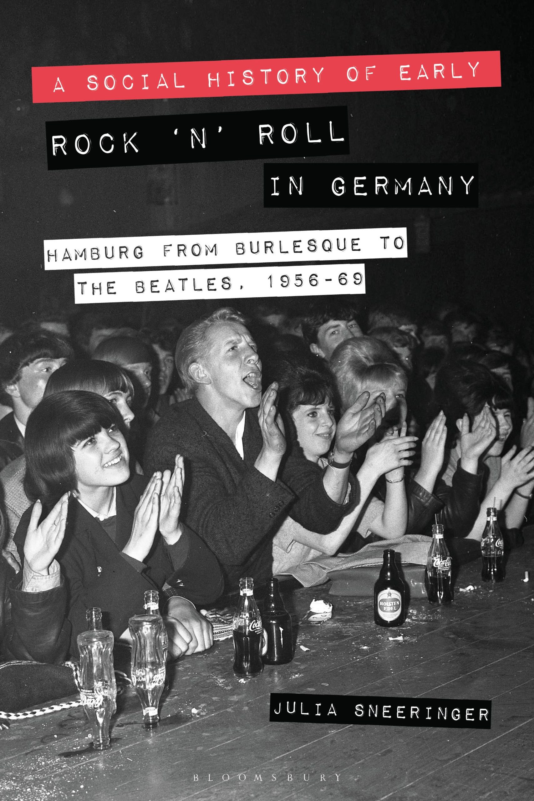 A Social History of Early Rock ‘n’ Roll in Germany: Hamburg from Burlesque to The Beatles, 1956-69 1 A Social History of Early Rock ‘n’ Roll in Germany: Hamburg from Burlesque to The Beatles, 1956-69