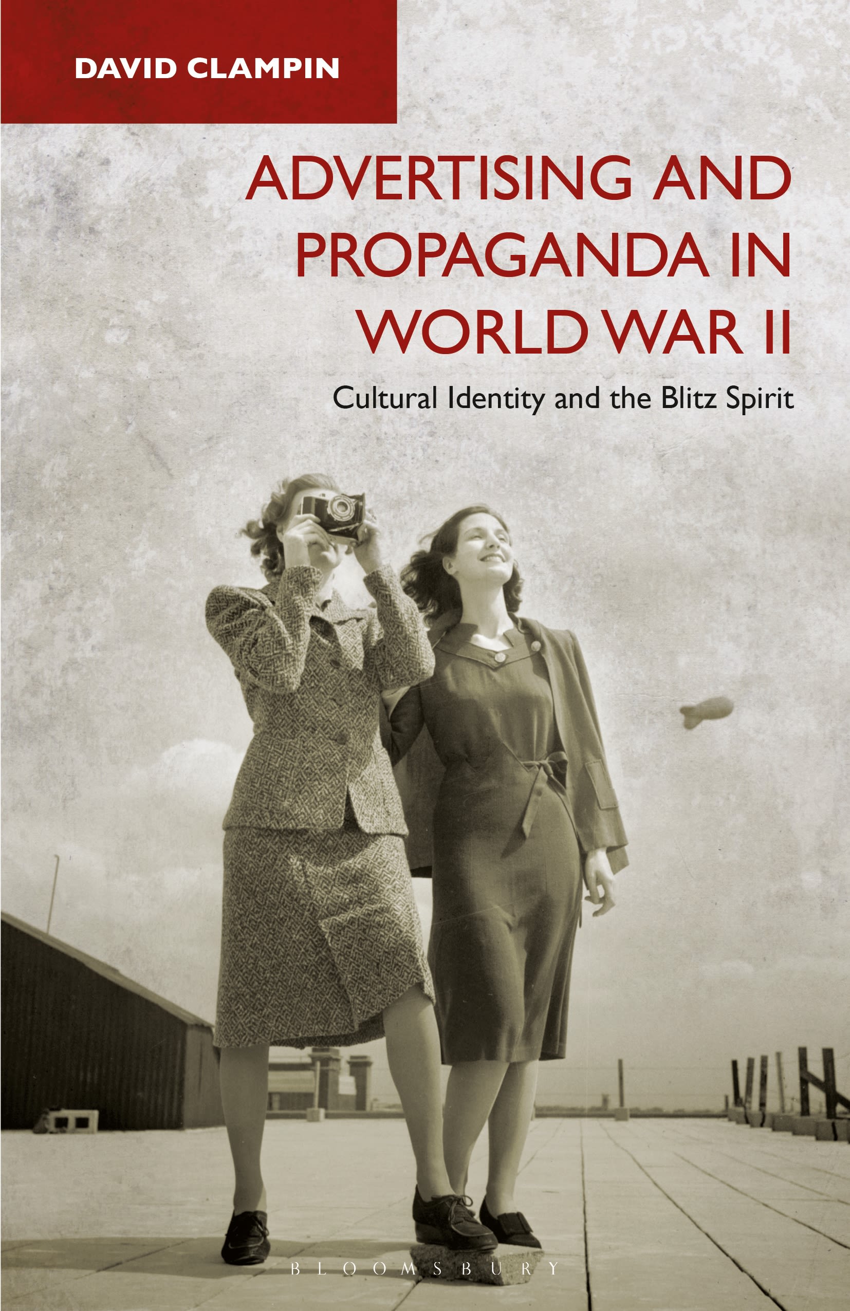 Advertising and Propaganda in World War II: Cultural Identity and the Blitz Spirit 1 Advertising and Propaganda in World War II: Cultural Identity and the Blitz Spirit