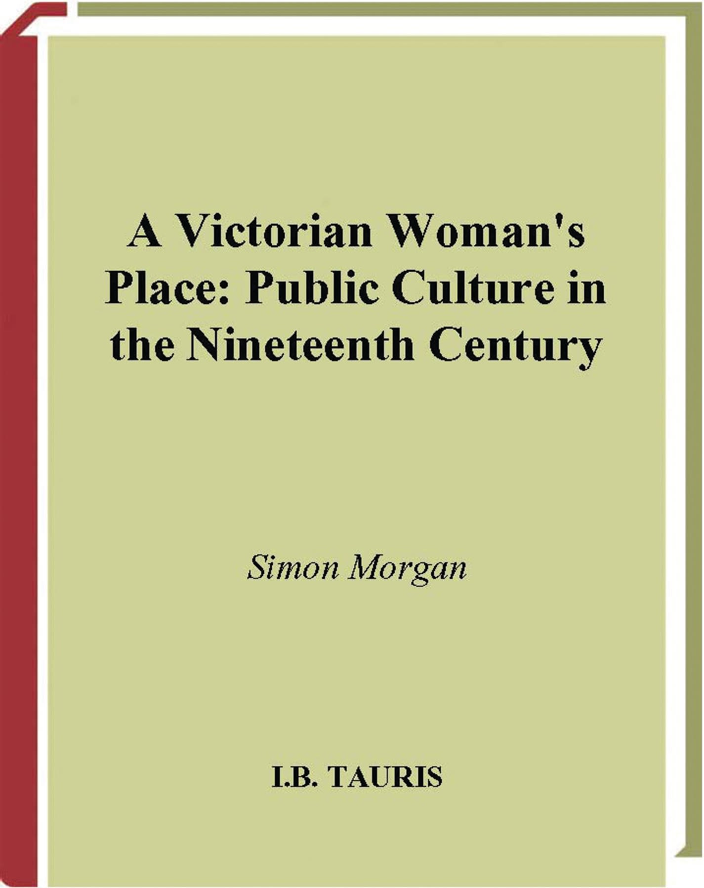 A Victorian Woman's Place: Public Culture in the Nineteenth Century 1 A Victorian Woman's Place: Public Culture in the Nineteenth Century
