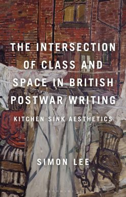 The Intersection of Class and Space in British Postwar Writing: Kitchen Sink Aesthetics