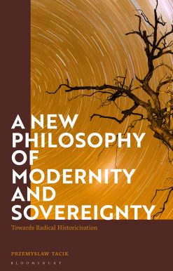 A New Philosophy of Modernity and Sovereignty: Towards Radical Historicisation