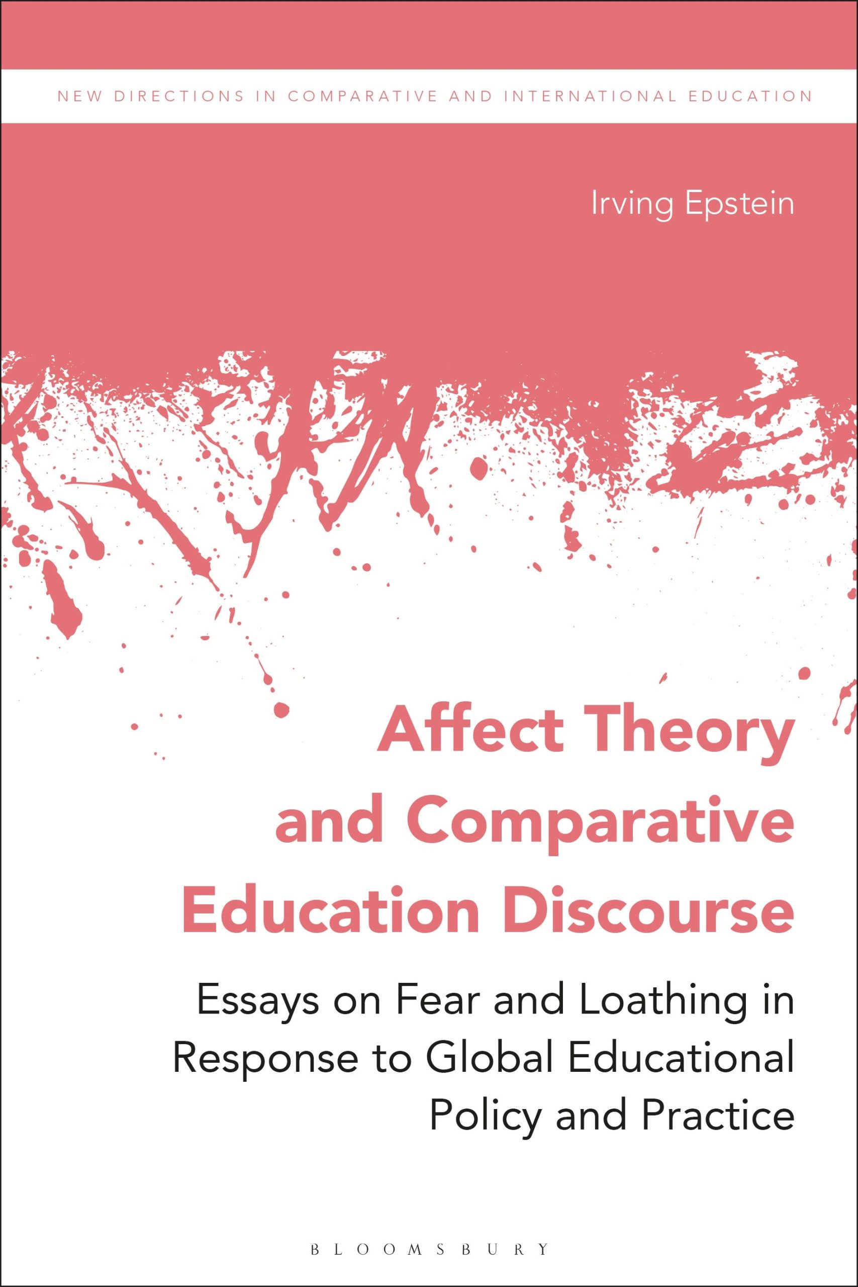 Affect Theory and Comparative Education Discourse: Essays on Fear and Loathing in Response to Global Educational Policy and Practice 1 Affect Theory and Comparative Education Discourse: Essays on Fear and Loathing in Response to Global Educational Policy and Practice