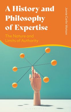 A History and Philosophy of Expertise: The Nature and Limits of Authority