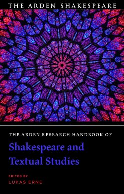 The Arden Research Handbook of Shakespeare and Textual Studies