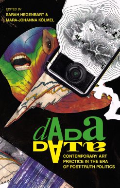 Dada Data: Contemporary Art Practice in the Era of Post-Truth Politics