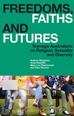 Freedoms, Faiths and Futures: Teenage Australians on Religion, Sexuality and Diversity