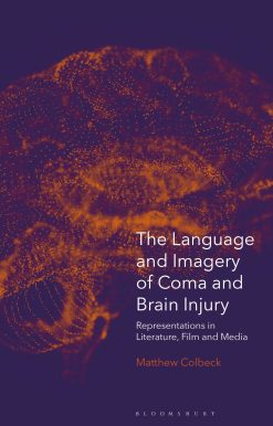 The Language and Imagery of Coma and Brain Injury: Representations in Literature, Film and Media