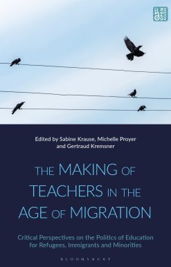 The Making of Teachers in the Age of Migration: Critical Perspectives on the Politics of Education for Refugees, Immigrants and Minorities