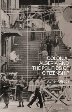 Colonial Algeria and the Politics of Citizenship