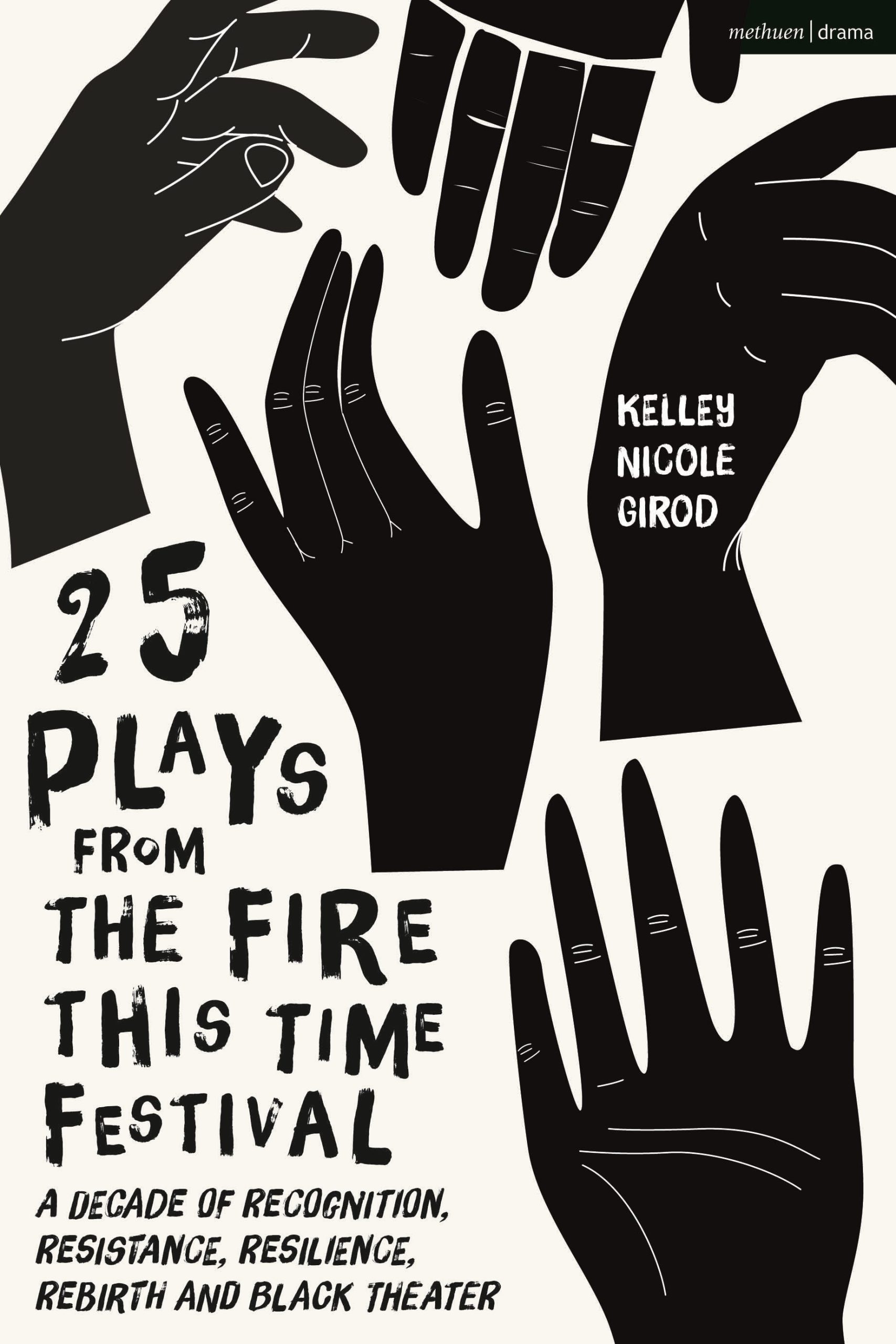 25 Plays from The Fire This Time Festival: A Decade of Recognition, Resistance, Resilience, Rebirth, and Black Theater 1 25 Plays from The Fire This Time Festival: A Decade of Recognition, Resistance, Resilience, Rebirth, and Black Theater