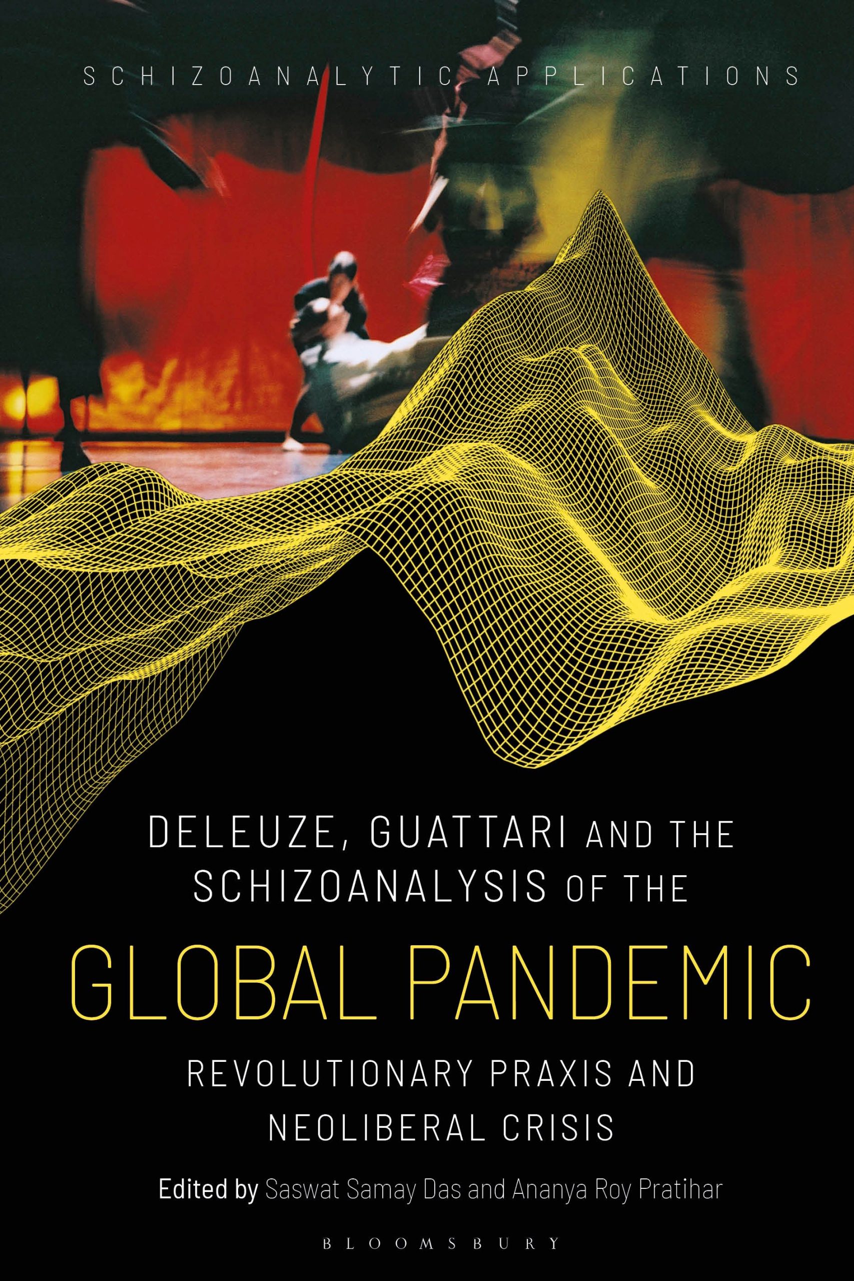 Deleuze, Guattari and the Schizoanalysis of the Global Pandemic: Revolutionary Praxis and Neoliberal Crisis 1 Deleuze, Guattari and the Schizoanalysis of the Global Pandemic: Revolutionary Praxis and Neoliberal Crisis