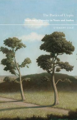 The Poetics of Utopia: Shadows of Futurity in Yeats and Auden