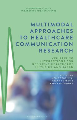 Multimodal Approaches to Healthcare Communication Research: Visualising Interactions for Resilient Healthcare in the UK and Japan