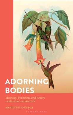 Adorning Bodies: Meaning, Evolution, and Beauty in Humans and Animals