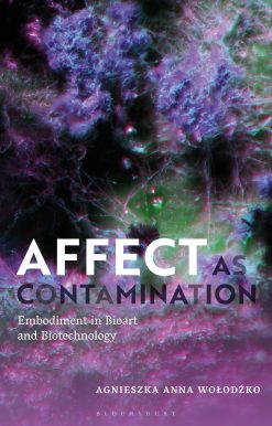 Affect as Contamination: Embodiment in Bioart and Biotechnology