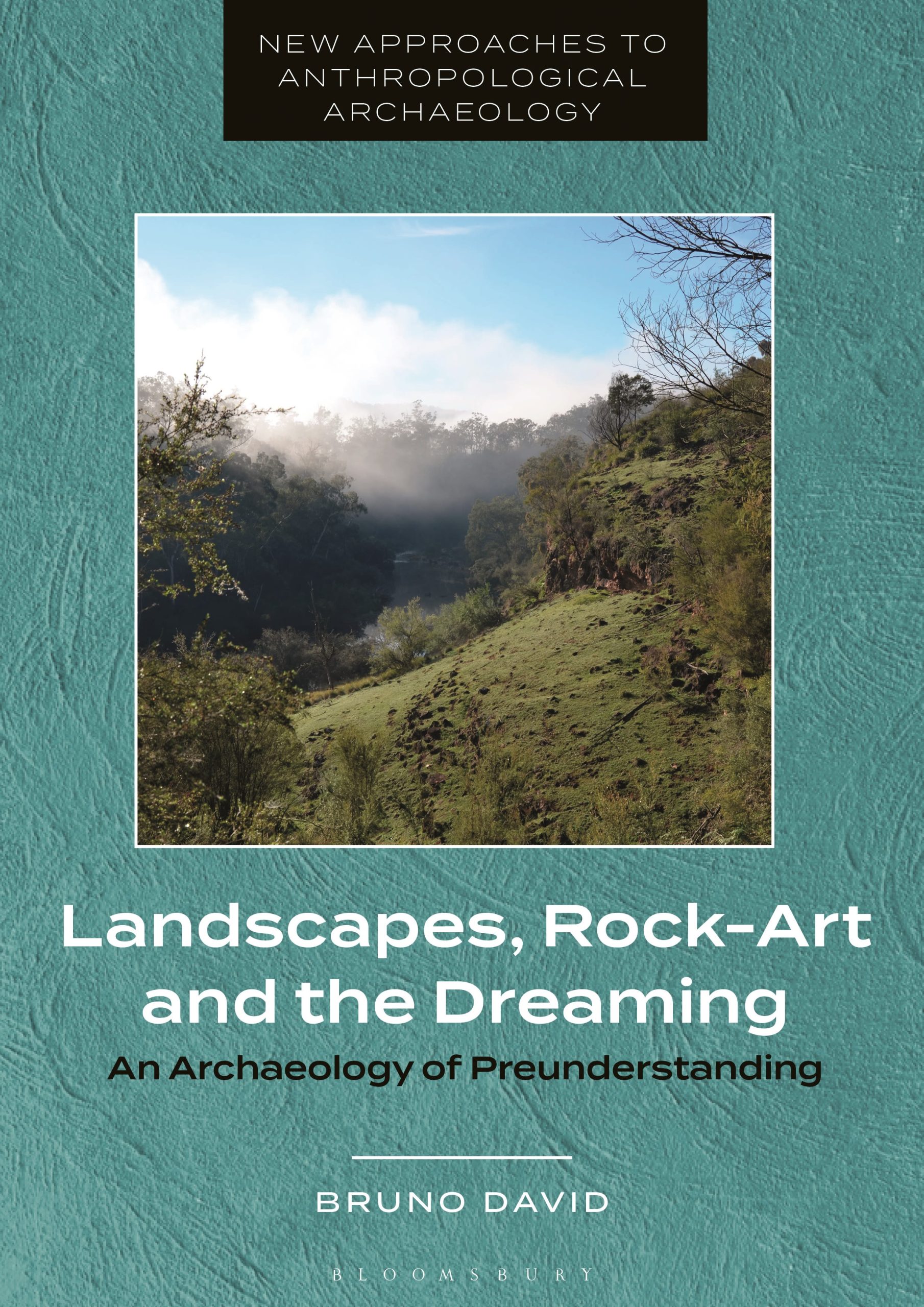 Landscapes, Rock-Art and the Dreaming: An Archaeology of Preunderstanding 1 Landscapes, Rock-Art and the Dreaming: An Archaeology of Preunderstanding