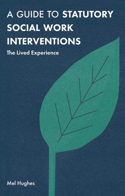 A Guide to Statutory Social Work Interventions: The Lived Experience