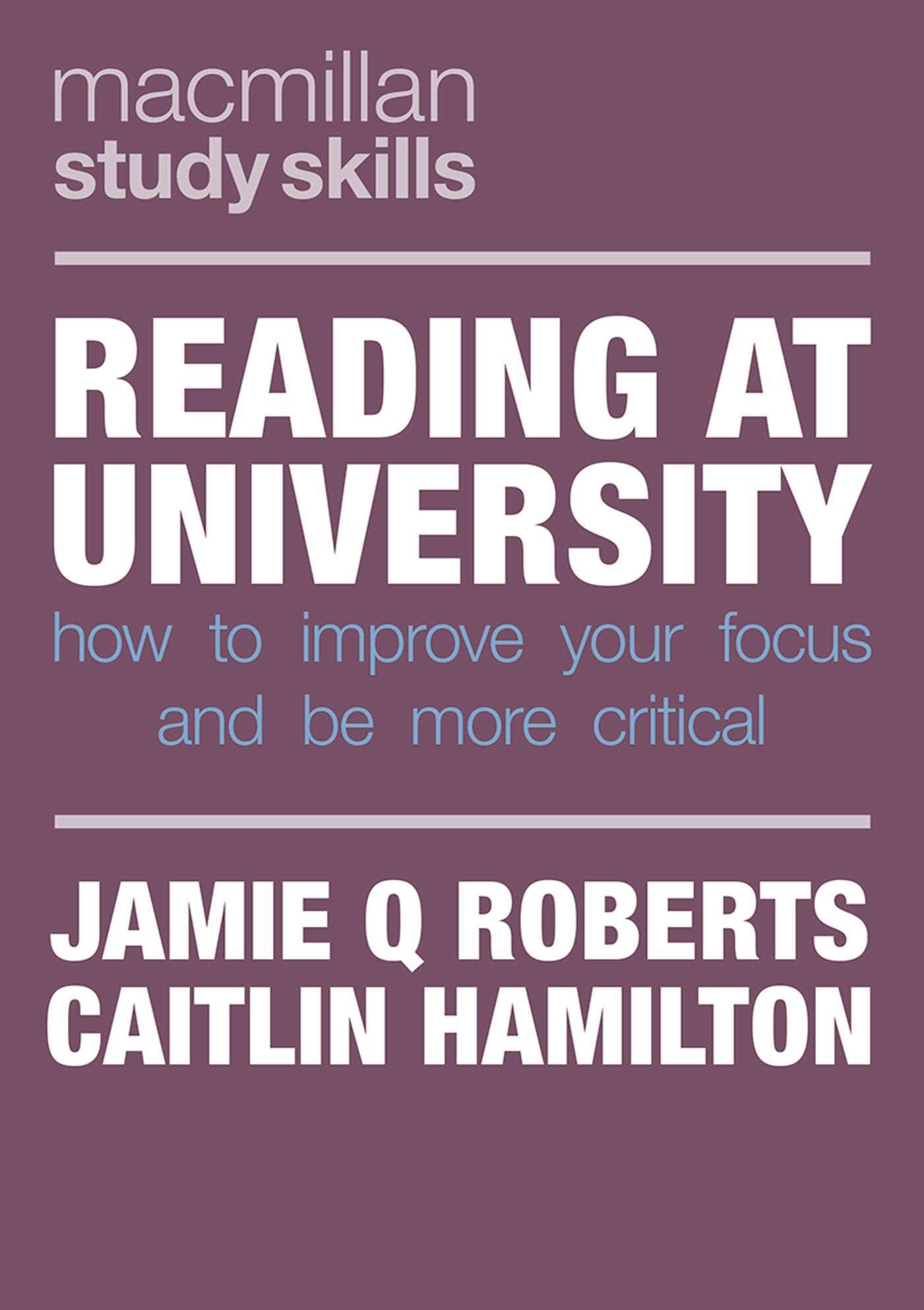 Reading at University: How to Improve Your Focus and Be More Critical 1 Reading at University: How to Improve Your Focus and Be More Critical