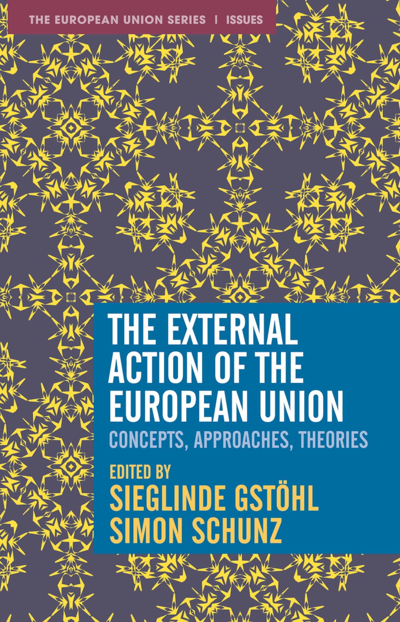 The External Action of the European Union: Concepts, Approaches, Theories 1 The External Action of the European Union: Concepts, Approaches, Theories
