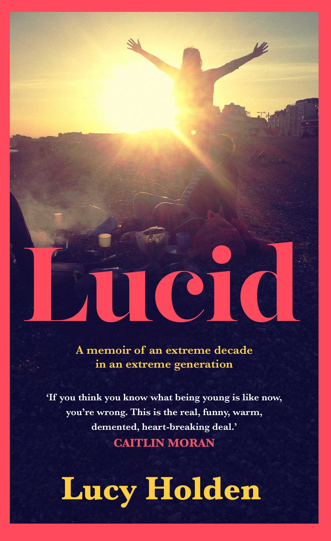 Lucid: A memoir of an extreme decade in an extreme generation 1 Lucid: A memoir of an extreme decade in an extreme generation
