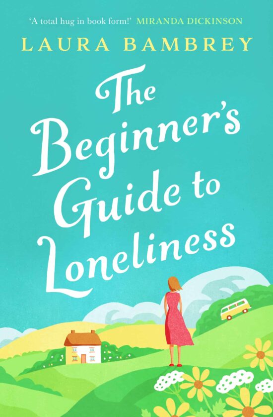 The Beginner's Guide to Loneliness: 'Sweet, funny, engaging - and underneath the sparkle really rather wise. The perfect tonic for our times.' VERONICA HENRY
