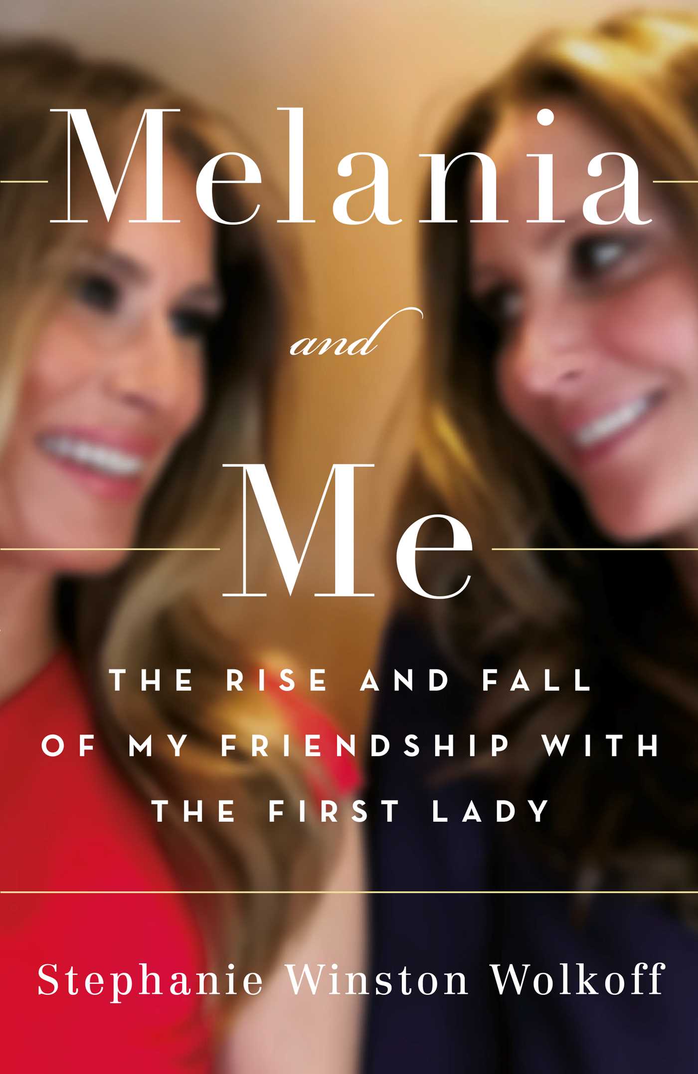 Melania and Me: The Rise and Fall of My Friendship with the First Lady 1 Melania and Me: The Rise and Fall of My Friendship with the First Lady