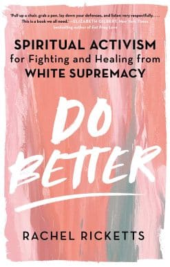 Do Better: Spiritual Activism for Fighting and Healing from White Supremacy
