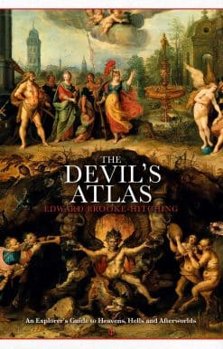 The Devil's Atlas: An Explorer's Guide to Heavens, Hells and Afterworlds