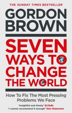 Seven Ways to Change the World: How To Fix The Most Pressing Problems We Face