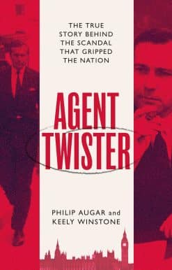 Agent Twister: John Stonehouse and the Scandal that Gripped the Nation A True Story