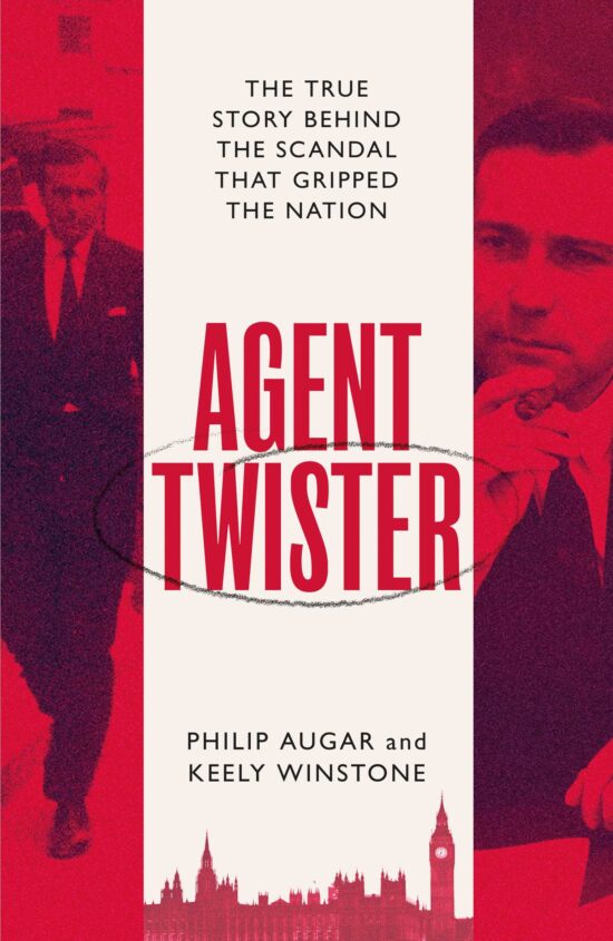 Agent Twister: John Stonehouse and the Scandal that Gripped the Nation  A True Story