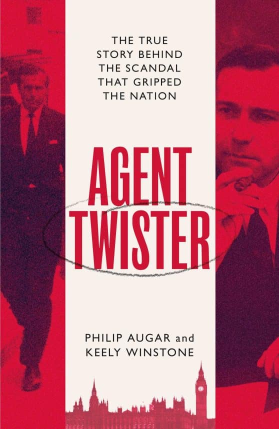 Agent Twister: John Stonehouse and the Scandal that Gripped the Nation  A True Story