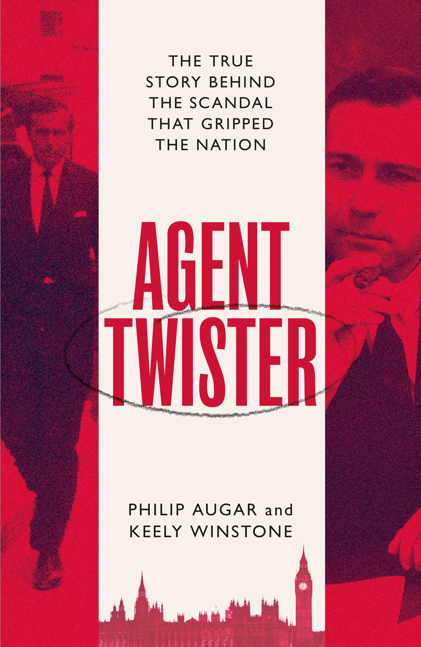 Agent Twister: John Stonehouse and the Scandal that Gripped the Nation A True Story 1 Agent Twister: John Stonehouse and the Scandal that Gripped the Nation A True Story