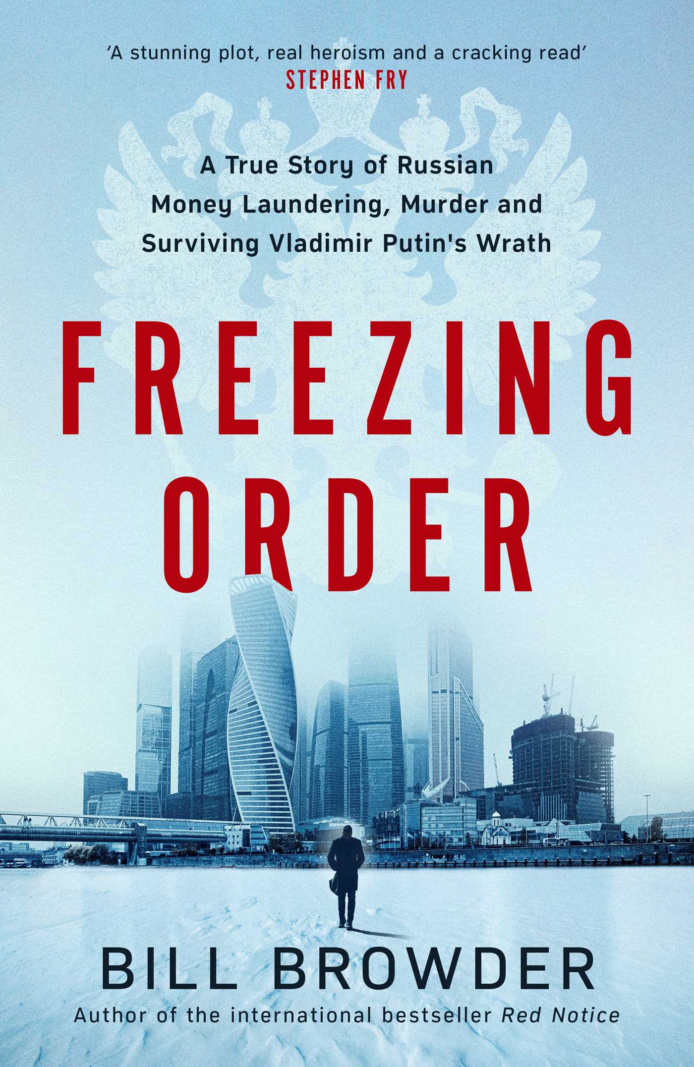 Freezing Order: A True Story of Russian Money Laundering, Murder,and Surviving Vladimir Putin's Wrath 1 Freezing Order: A True Story of Russian Money Laundering, Murder,and Surviving Vladimir Putin's Wrath