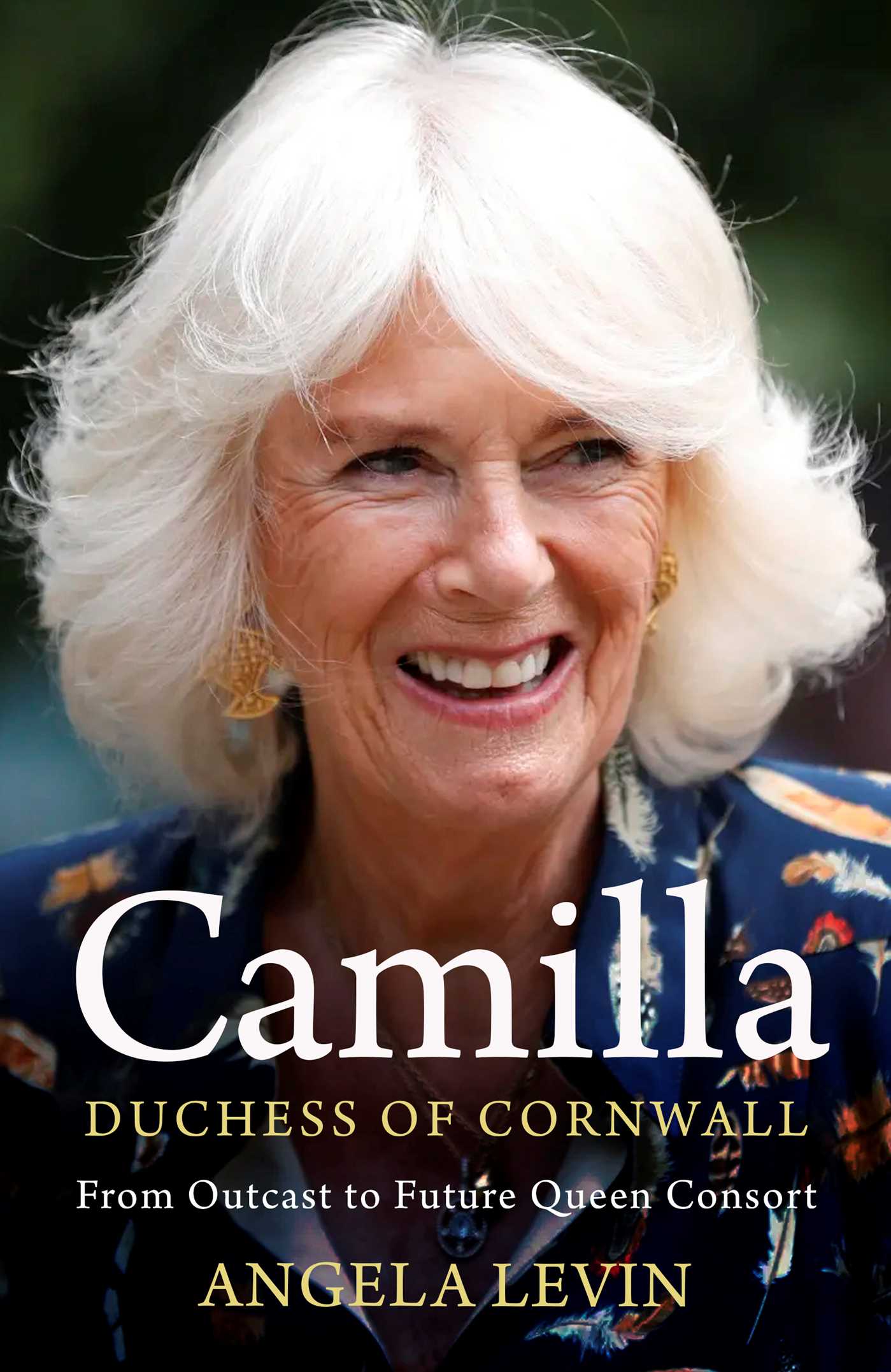 Camilla, Duchess of Cornwall: From Outcast to Future Queen Consort 1 Camilla, Duchess of Cornwall: From Outcast to Future Queen Consort