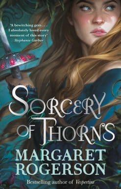 Sorcery of Thorns: Heart-racing fantasy from the New York Times bestselling author of An Enchantment of Ravens