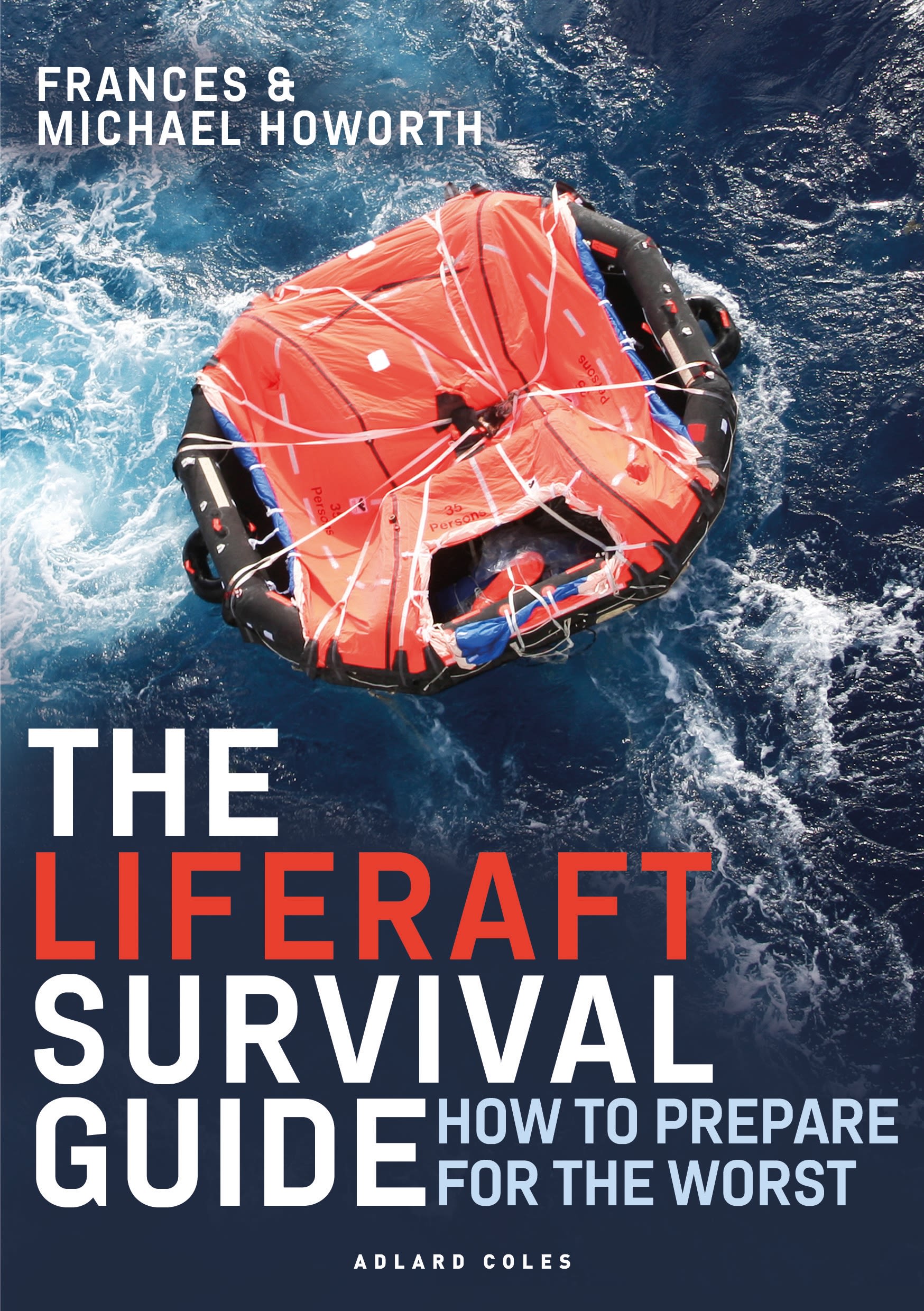The Liferaft Survival Guide: How to Prepare for the Worst 1 The Liferaft Survival Guide: How to Prepare for the Worst